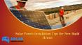 Solar Panels Installation Tips for New Build Homes PowerPoint PPT Presentation