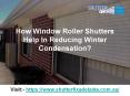 How Window Roller Shutters Help In Reducing Winter Condensation? PowerPoint PPT Presentation