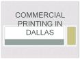 Commercial Printing in Dallas PowerPoint PPT Presentation