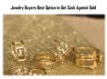 Jewelry Buyers Best Option to Get Cash Against Gold