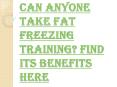 How to Perform Cool Sculpting with the Help of Fat Freezing Training? PowerPoint PPT Presentation