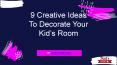 9 Creative Ideas To Decorate Your Kid’s Room PowerPoint PPT Presentation
