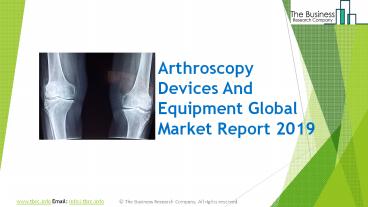 Arthroscopy Devices And Equipment Market Size, Growth, Drivers, Trends And Forecast