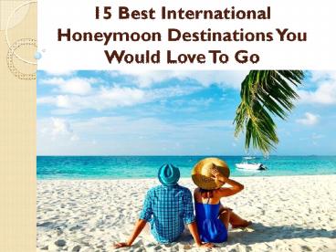 15 Best International Honeymoon Destinations You Would Love To Go