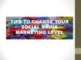 TIPS TO CHANGE YOUR  SOCIAL MEDIA MARKETING LEVEL PowerPoint PPT Presentation