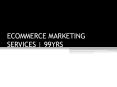 ECOMMERCE MARKETING SERVICES | 99YRS PERFORMANCE CAMPAIGNS ON AMAZON PPC & AMAZON LISTING OPTIMIZATION | ECOMMERCE MARKETING SERVICES | 99YRS PowerPoint PPT Presentation