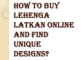 Simple Ways to Search and Buy Lehenga Latkan Online