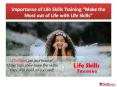 Importance of Life Skills Training "Make the Most out of Life with Life Skills" PowerPoint PPT Presentation