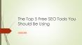 The Top 5 Free SEO Tools You Should Be Using PowerPoint PPT Presentation