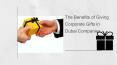 The Benefits of Giving Corporate Gifts in Dubai Companies PowerPoint PPT Presentation