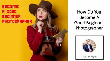 How Do You Become A Good Beginner Photographer?