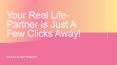 Your Real-Life Partner Is Just A Few Clicks Away! PowerPoint PPT Presentation