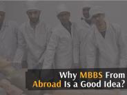 Why MBBS From Abroad Is a Good Idea?