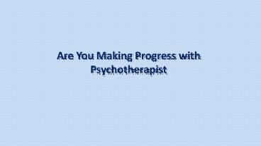 Are You Making Progress with Psychotherapist