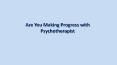 Are You Making Progress with Psychotherapist PowerPoint PPT Presentation