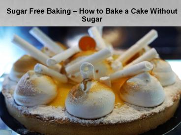 Sugar Free Baking – How to Bake a Cake Without Sugar?