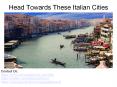 Head Towards These Italian Cities PowerPoint PPT Presentation