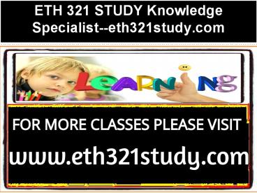 ETH 321 STUDY Knowledge Specialist--eth321study.com