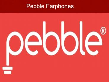 Pebble earphones (1)