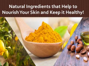Natural Ingredients that Help to Nourish Your Skin and Keep it Healthy!
