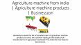 Agriculture machine cutter | Latest agriculture of machine | Businesszon PowerPoint PPT Presentation
