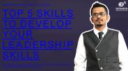 Top 5 Skills To Develop Your Leadership Skills