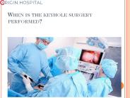 When is the keyhole surgery performed?