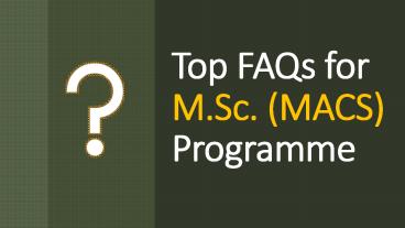 Top Frequently Asked Questions about M.Sc. (MACS) Programme