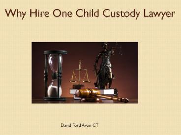 David Ford Avon Ct - Why Hire One Child Custody Lawyer