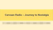 Carvaan Radio Journey to Nostalgia