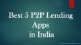 Best 5 P2P Lending Apps in India PowerPoint PPT Presentation