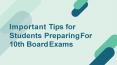 Important Tips for  Students Preparing For  10th Board Exams PowerPoint PPT Presentation