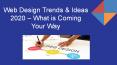 Web Design Trends & Ideas 2020 – What is Coming Your Way PowerPoint PPT Presentation