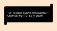 TOP 15 BEST EVENT MANAGEMENT COURSE IN DELHI