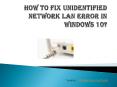 How to Fix Unidentified Network LAN error in Windows 10? - Mcafee Activate PowerPoint PPT Presentation