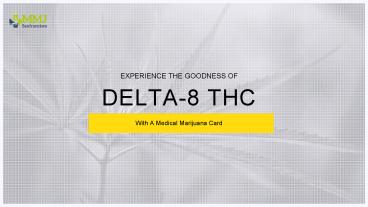Experience The Goodness Of Delta-8 THC With A Medical Marijuana Card