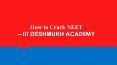 How to Crack NEET - IIT Deshmukh Academy PowerPoint PPT Presentation