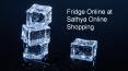 Fridge Online at Sathya Online Shopping