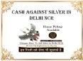 Cash Against Silver In Delhi NCR