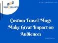 Custom Travel Mugs Make Great Impact on Audiences PowerPoint PPT Presentation