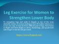 Leg Exercise for Women to Strengthen Lower Body PowerPoint PPT Presentation