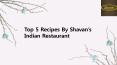 Top 5 Recipes By Shavan’s Indian Restaurant PowerPoint PPT Presentation