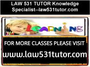 LAW 531 TUTOR Knowledge Specialist--law531tutor.com