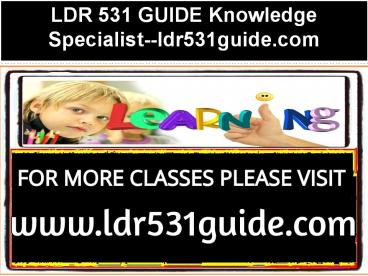 LDR 531 GUIDE Knowledge Specialist--ldr531guide.com