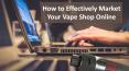 How to Effectively Market Your Vape Shop Online PowerPoint PPT Presentation
