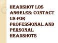 Contact Us for Professional and Personal Headshot Los Angeles PowerPoint PPT Presentation
