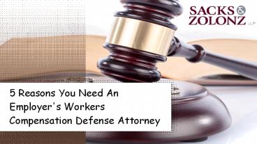5 Reasons You Need An Employer's Workers Compensation Defense Attorney