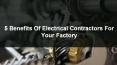 5 benefits of electrical contractors for your factory PowerPoint PPT Presentation