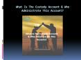 What Is The Custody Account & Who Administrate This Account? PowerPoint PPT Presentation