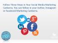 Follow These Steps in Your Social Media Marketing Canberra. You can follow in your twitter, Instagram or Facebook Marketing Canberra. PowerPoint PPT Presentation